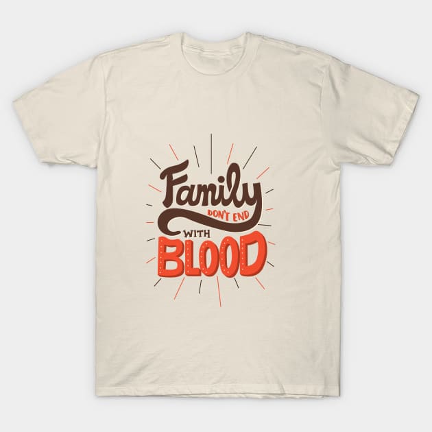 Family Don't End With Blood T-Shirt by risarodil